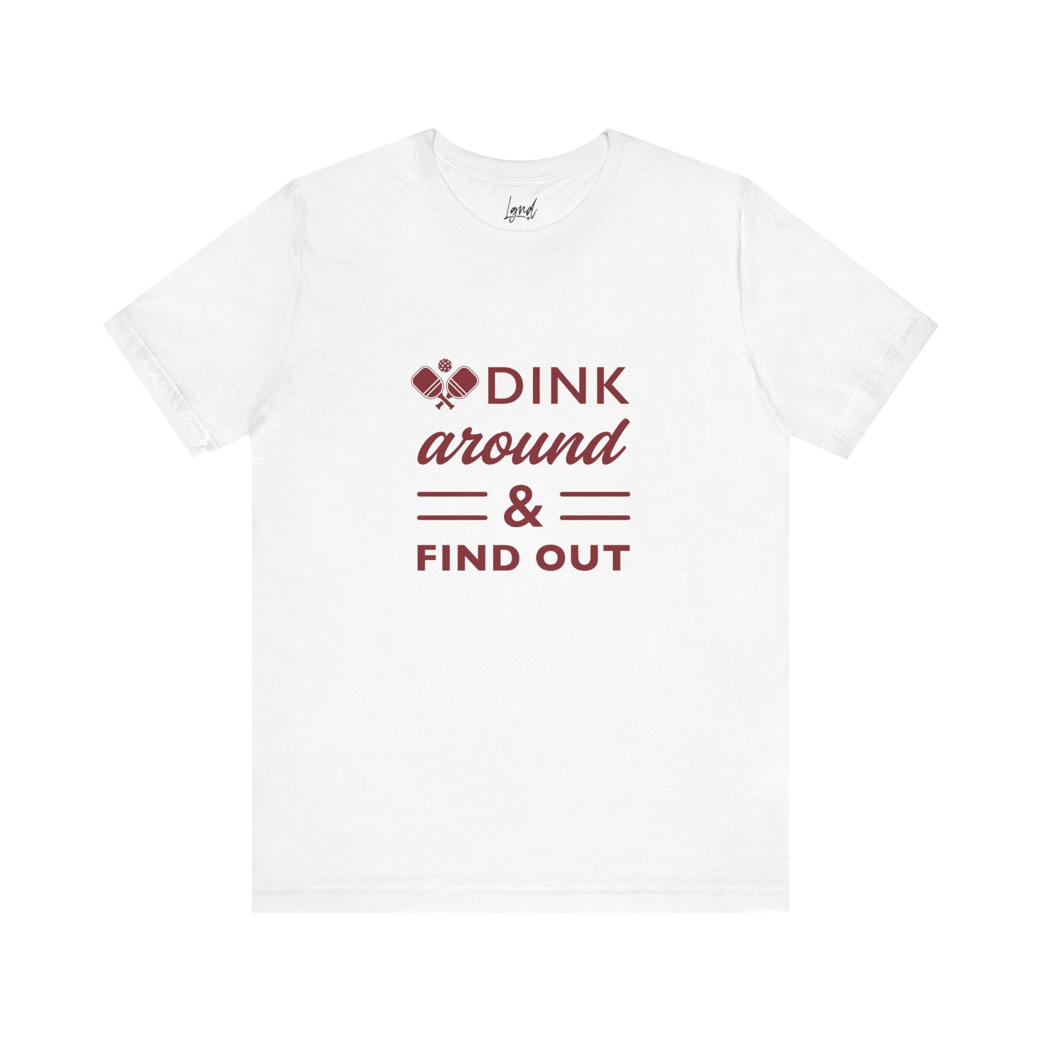 Dink Around and Find Out Tee