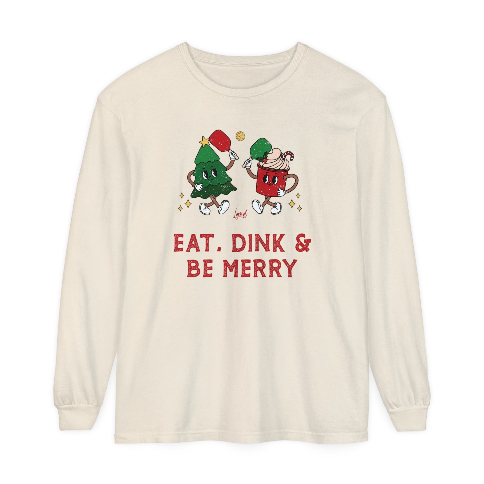 Eat, Dink & Be Merry Long Sleeve T-Shirt