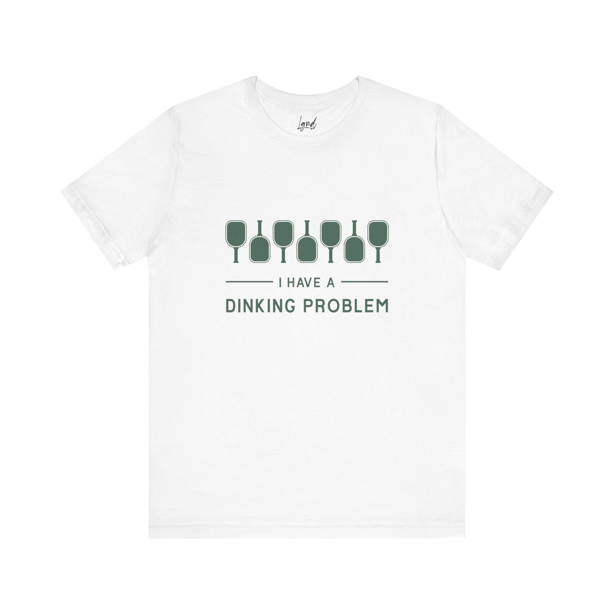 I Have a Dinking Problem Tee