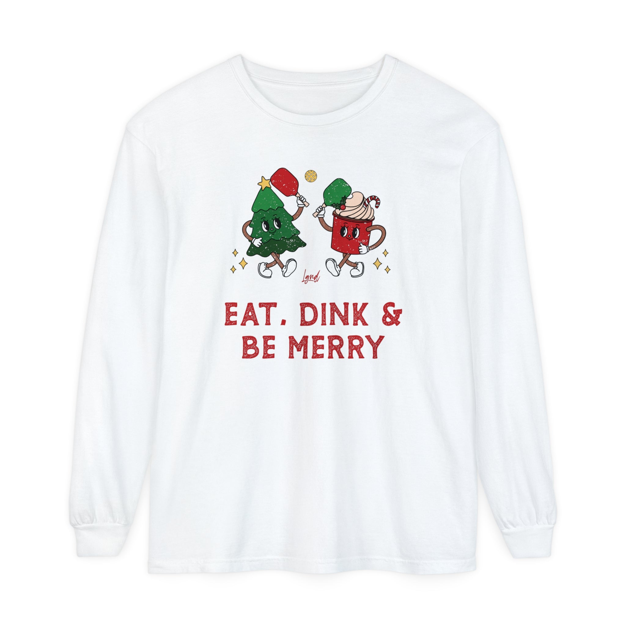 Eat, Dink & Be Merry Long Sleeve T-Shirt