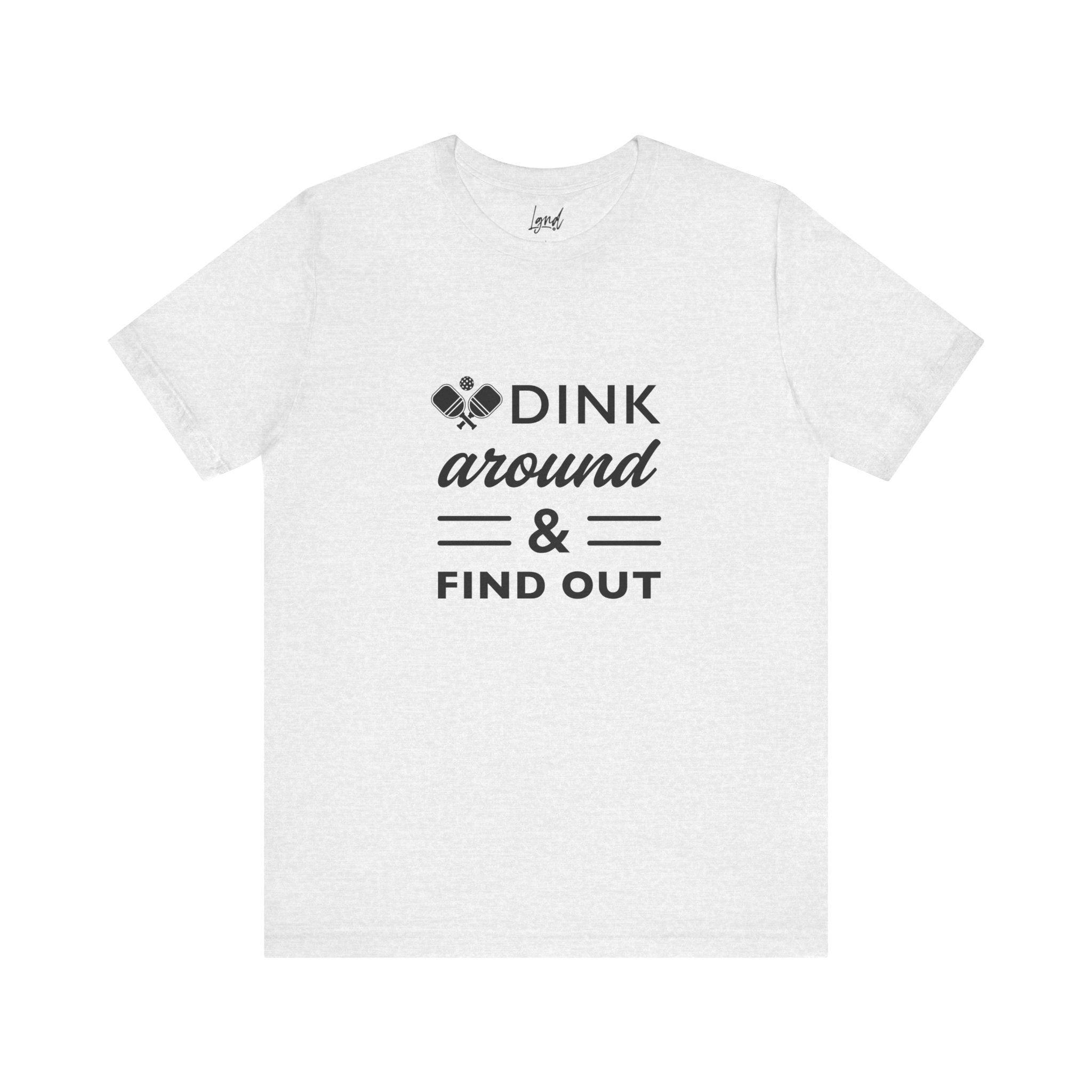 Dink Around and Find Out Tee