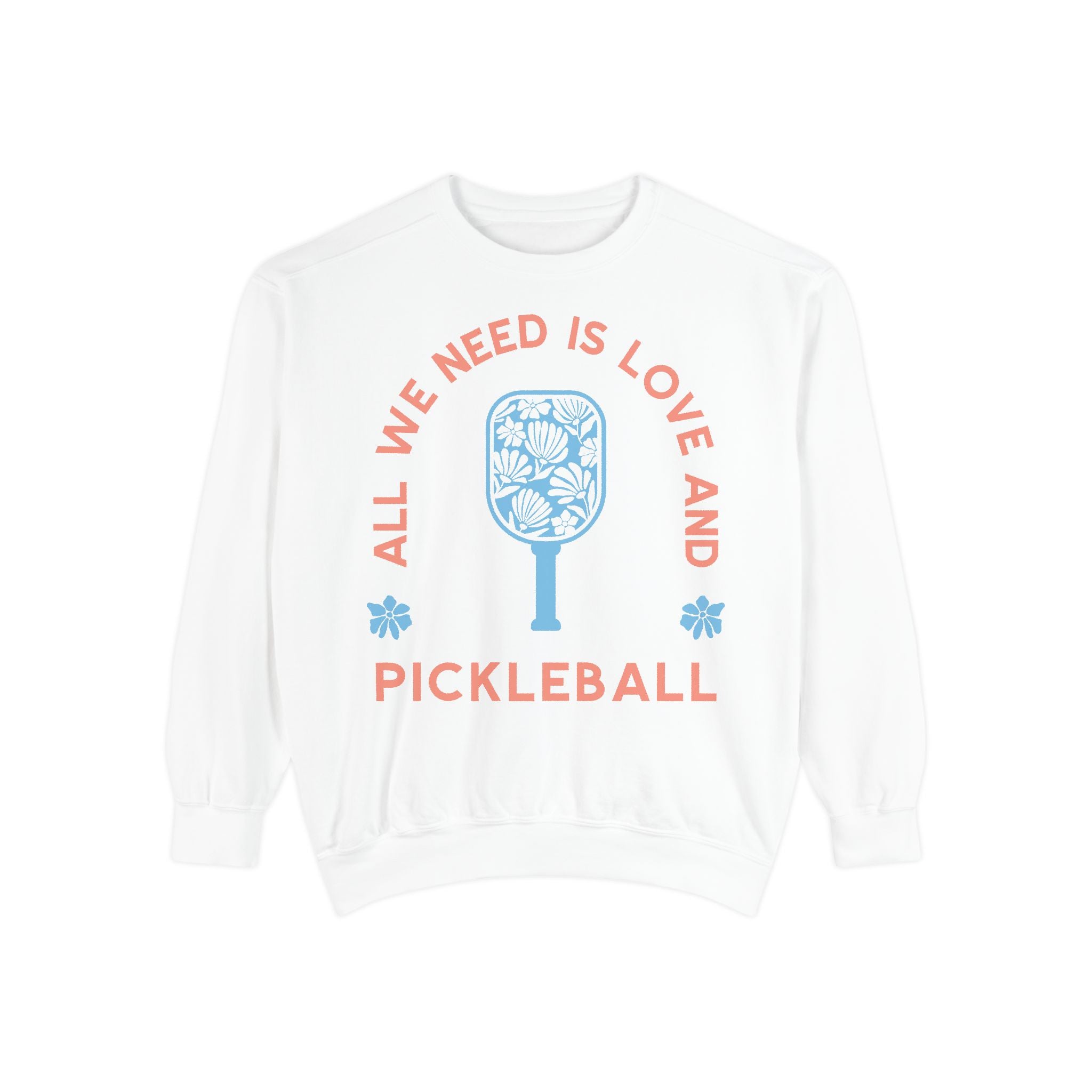 All We Need Is Love & Pickleball Sweatshirt