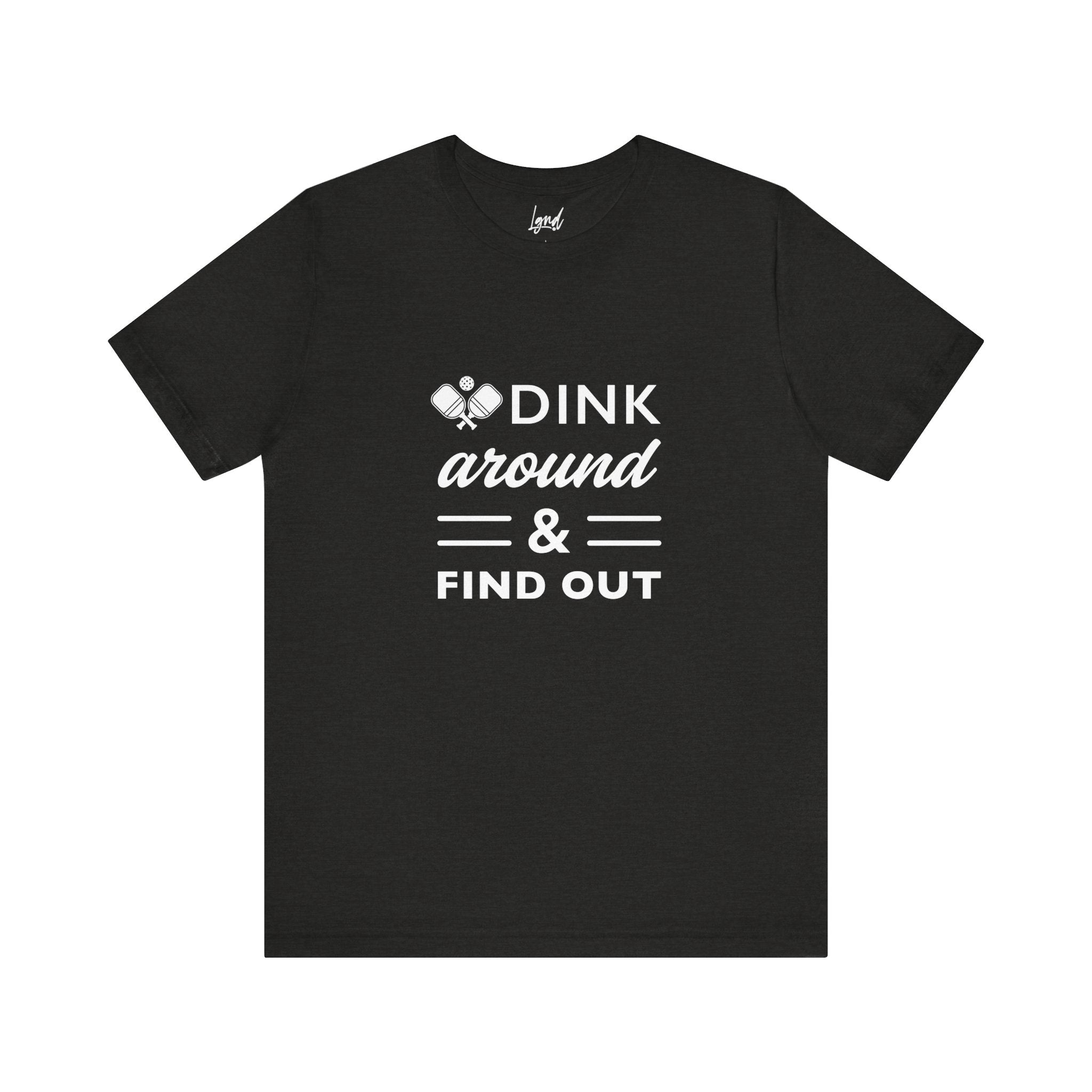 Dink Around and Find Out Tee