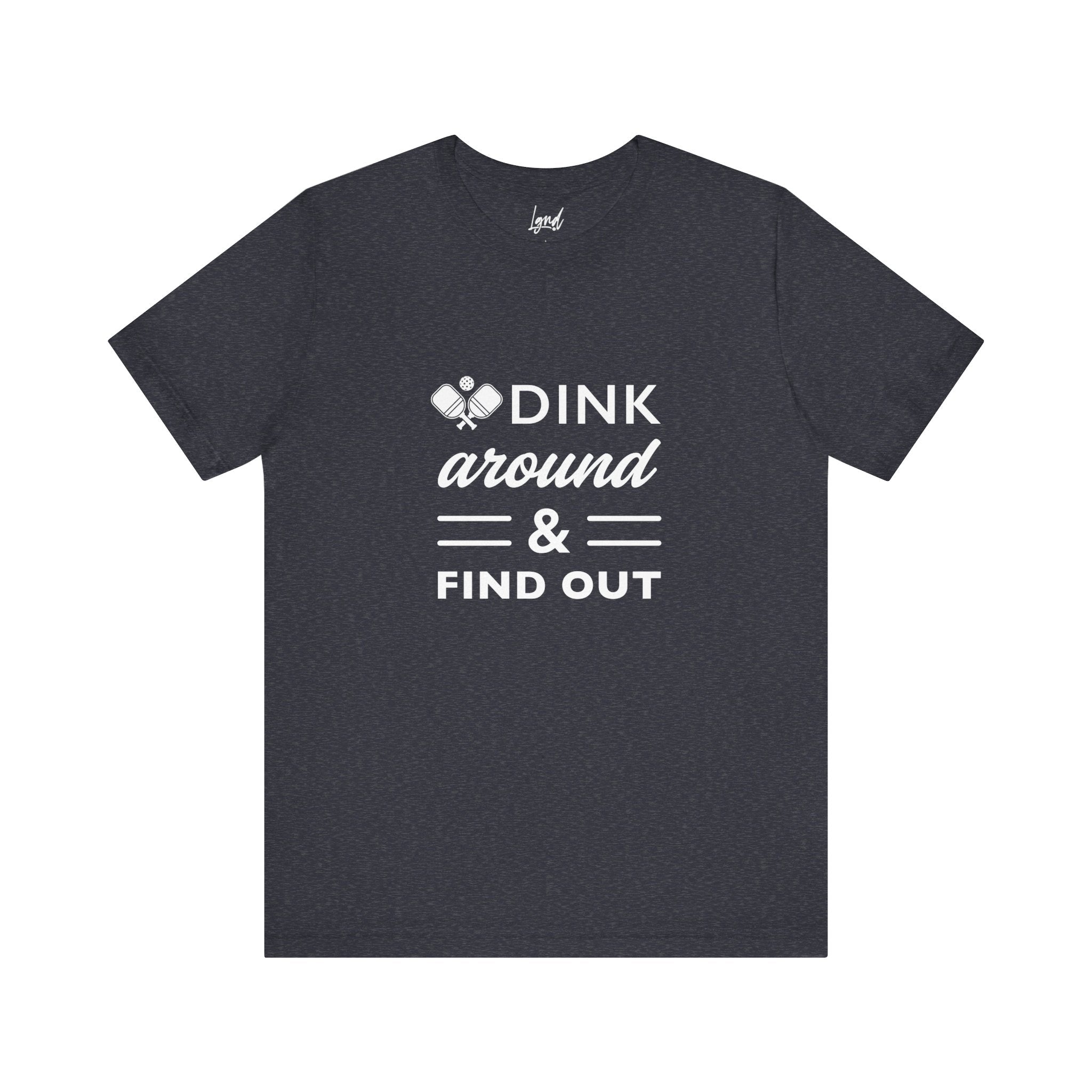 Dink Around and Find Out Tee