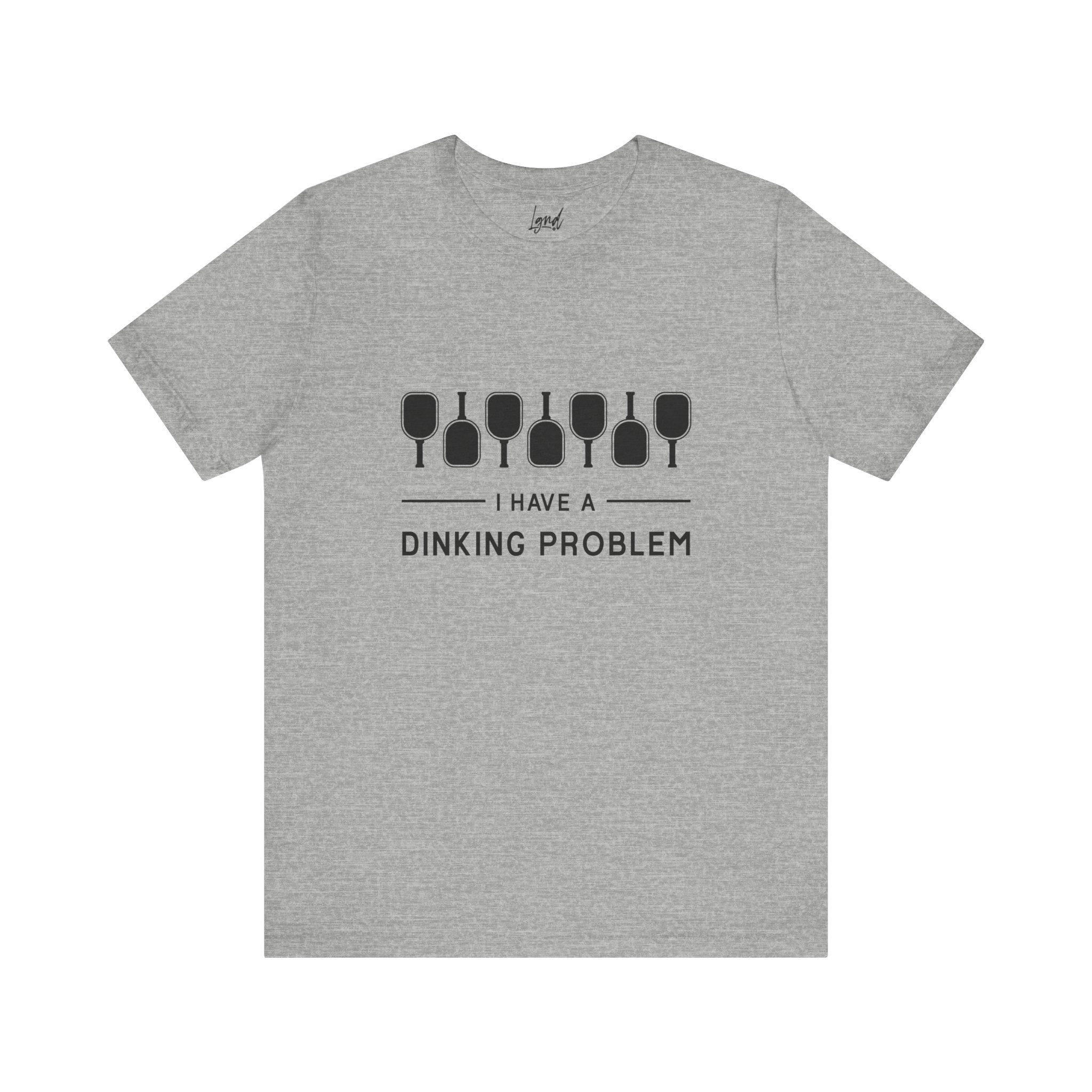 I Have a Dinking Problem Tee