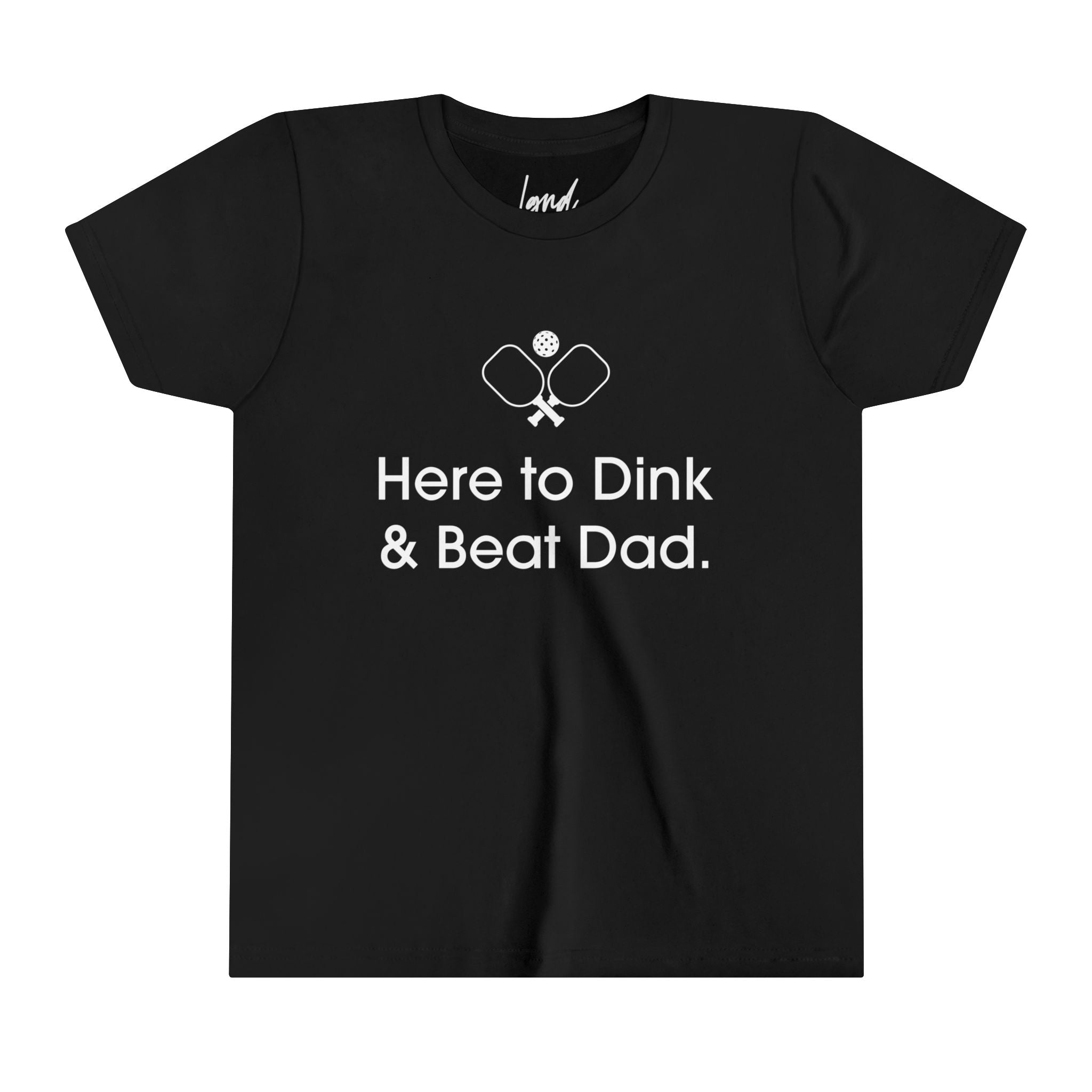 Here to Dink & Beat Dad Youth Tee