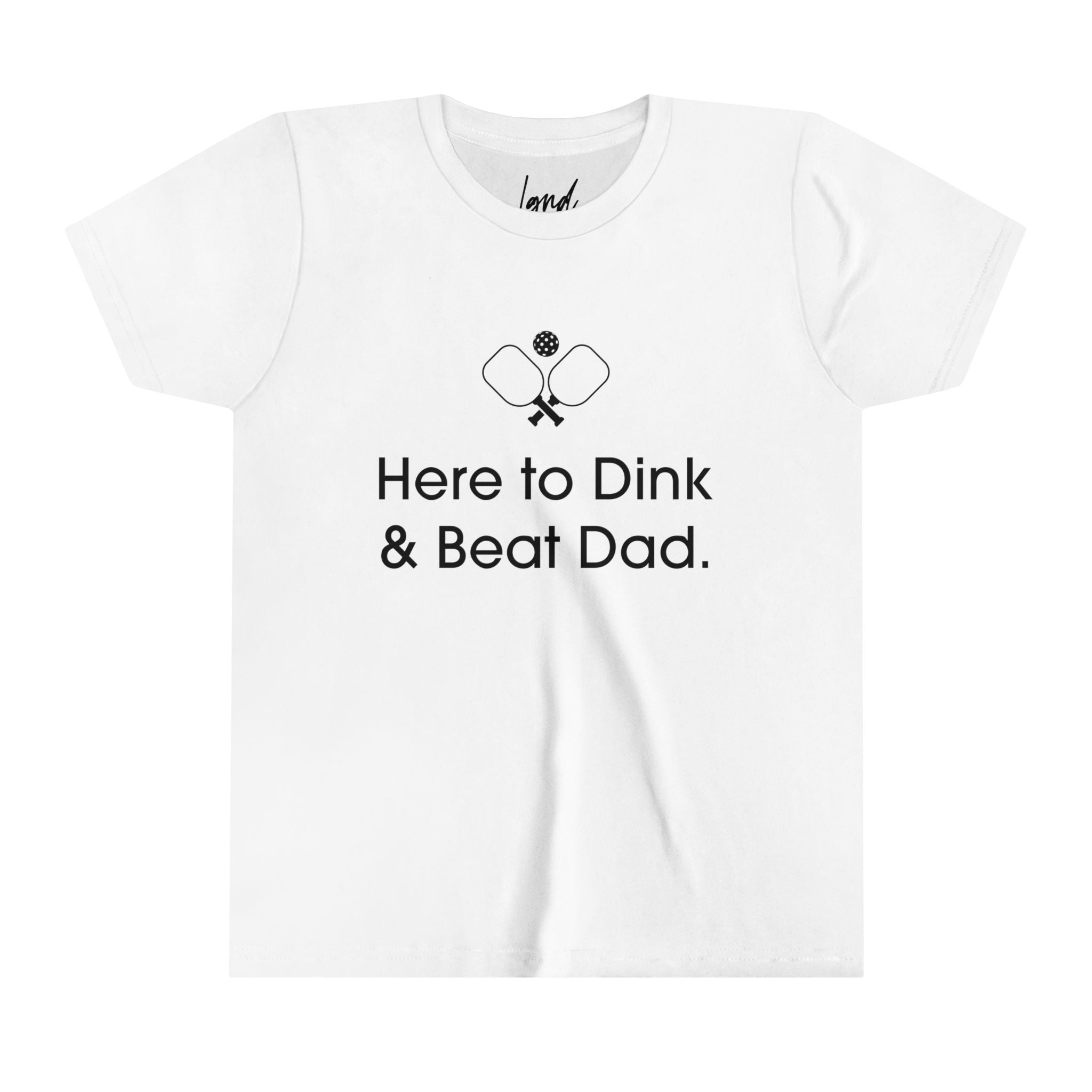 Here to Dink & Beat Dad Youth Tee