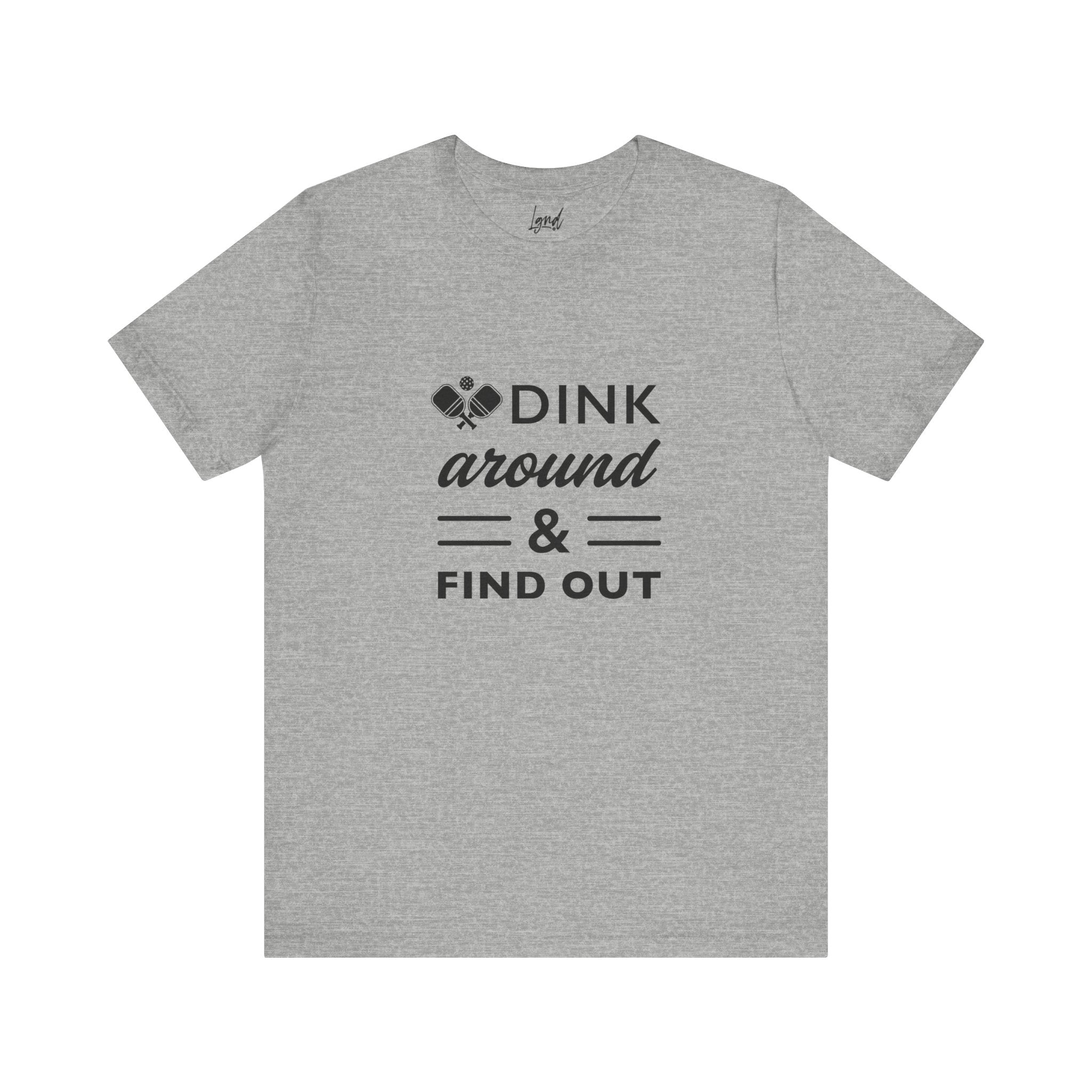 Dink Around and Find Out Tee