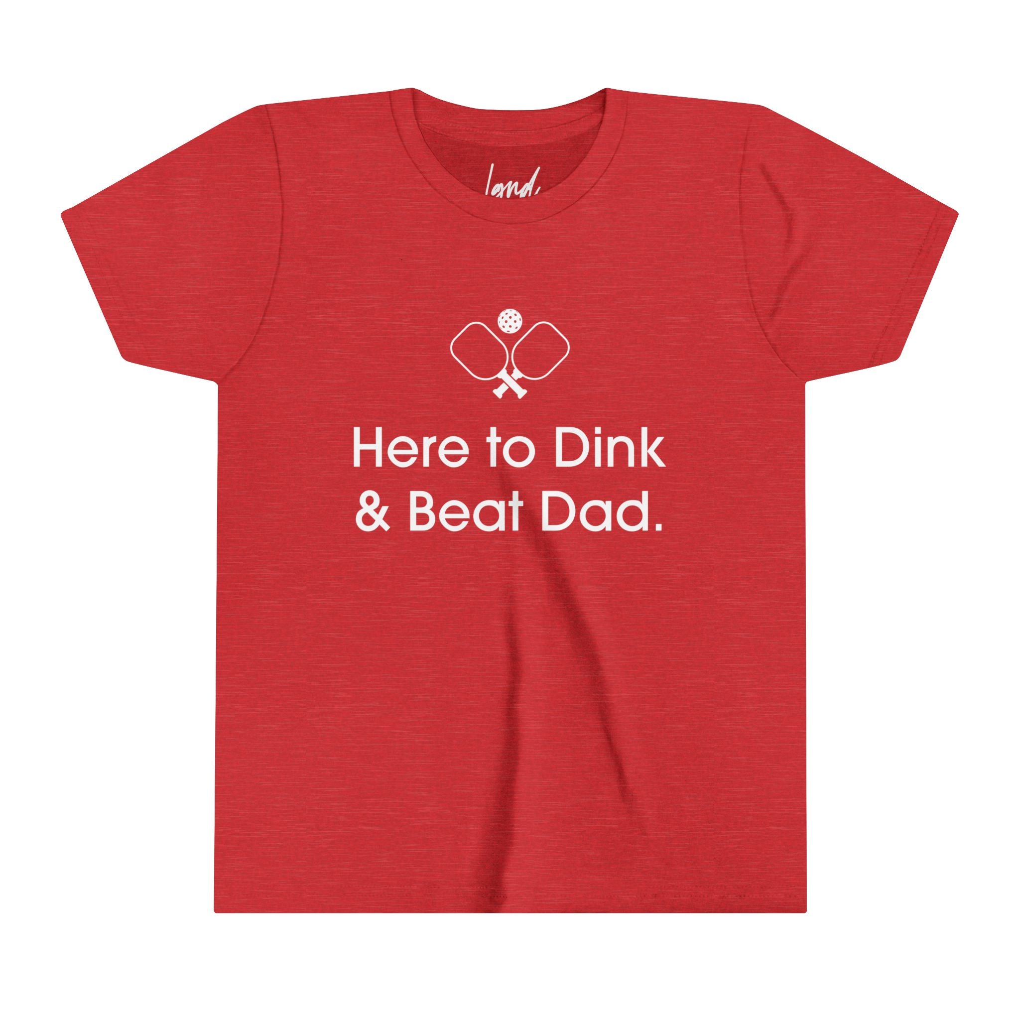 Here to Dink & Beat Dad Youth Tee