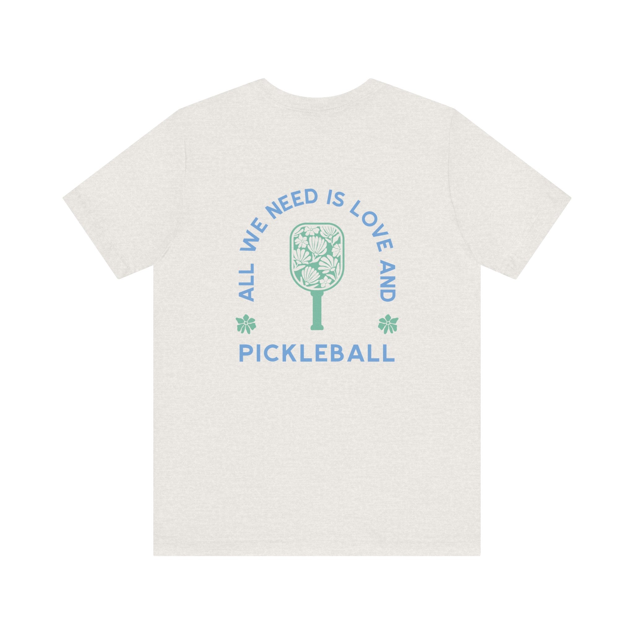 All We Need is Love and Pickleball Tee